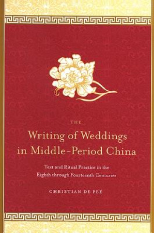 Carte Writing of Weddings in Middle-period China Christian De Pee