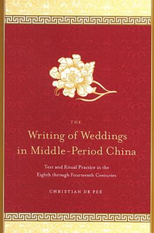 Книга Writing of Weddings in Middle-period China Christian De Pee