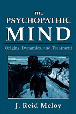 Kniha Psychopathic Mind Reid J Meloy