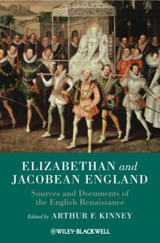 Kniha Elizabethan and Jacobean England - Sources and Documents of the English Renaissance Arthur F Kinney