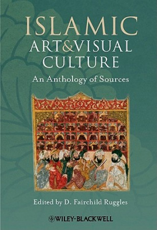 Книга Islamic Art and Visual Culture - An Anthology of Sources D Fairchild Ruggles