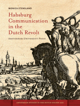 Kniha Habsburg Communication in the Dutch Revolt Monica Stensland