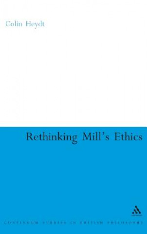 Kniha Rethinking Mill's Ethics Colin Heydt