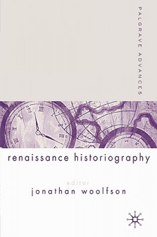 Könyv Palgrave Advances in Renaissance Historiography Jonathan Woolfson