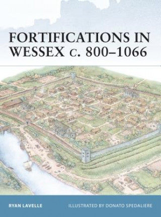 Könyv Fortifications in Wessex c. 800-1066 Ryan Lavelle