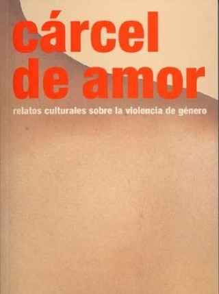 Könyv CÁRCEL DE AMOR  RELATOS CULTURALES SOBR 