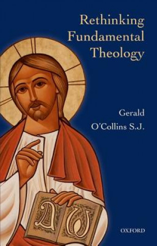 Carte Rethinking Fundamental Theology Gerald O Collins