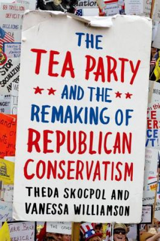 Carte Tea Party and the Remaking of Republican Conservatism Theda Skocpol