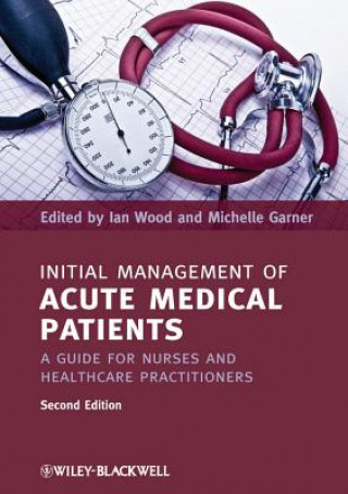 Carte Initial Management of Acute Medical Patients - A Guide for Nurses and Healthcare Practitioners 2e Ian Wood