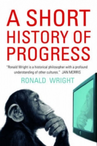 Kniha Short History Of Progress Ronald Wright