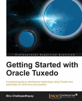 Carte Getting Started with Oracle Tuxedo Birupaksha Chattopadhayay