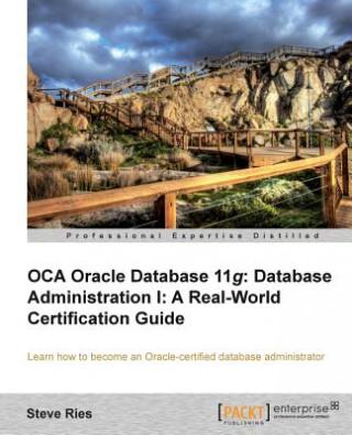 Könyv OCA Oracle Database 11g Database Administration I: A Real-World Certification Guide Steve Ries