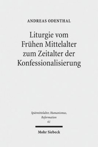 Książka Liturgie vom Fruhen Mittelalter zum Zeitalter der Konfessionalisierung Andreas Odenthal