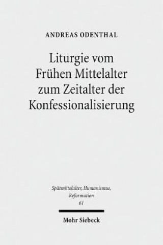 Knjiga Liturgie vom Fruhen Mittelalter zum Zeitalter der Konfessionalisierung Andreas Odenthal