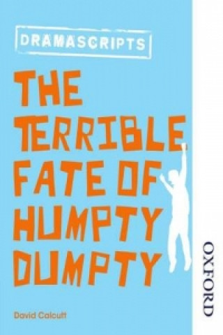 Knjiga Oxford Playscripts: The Terrible Fate of Humpty Dumpty David Calcutt