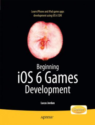 Kniha Beginning iOS 6 Games Development Lucas Jordan