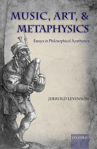 Kniha Music, Art, and Metaphysics Jerrold Levinson