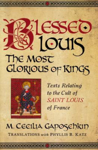 Livre Blessed Louis, the Most Glorious of Kings M Cecilia Gaposchkin