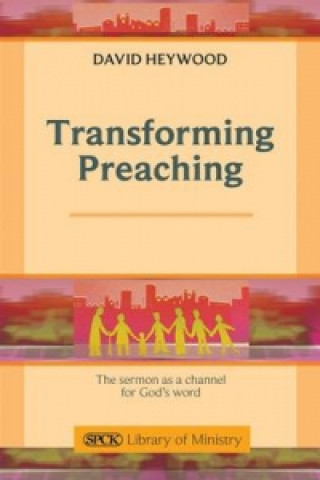 Kniha Transforming Preaching David Heywood