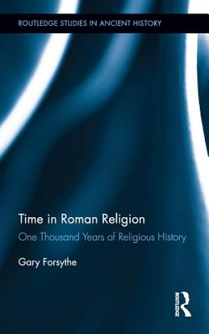 Kniha Time in Roman Religion Gary Forsythe