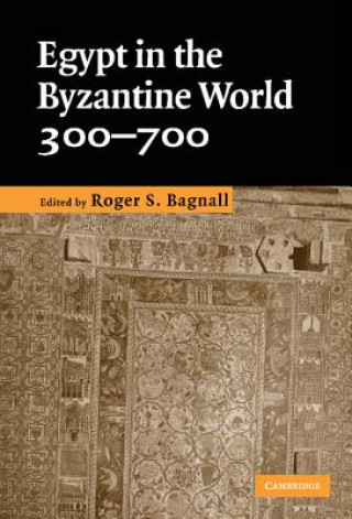 Kniha Egypt in the Byzantine World, 300-700 Roger S Bagnall