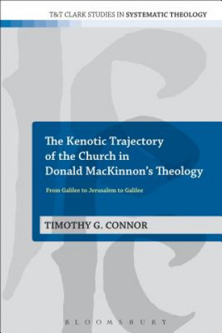 Kniha Kenotic Trajectory of the Church in Donald MacKinnon's Theology Timothy G Connor