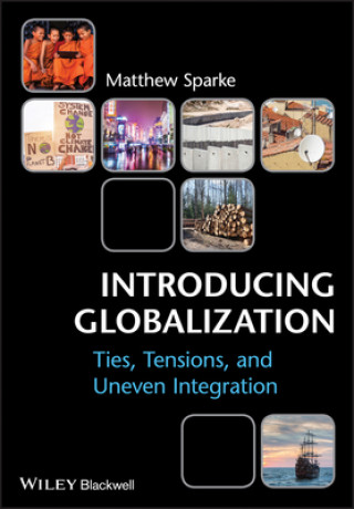Carte Introducing Globalization - Ties, Tensions, and Uneven Integration Matthew Sparke