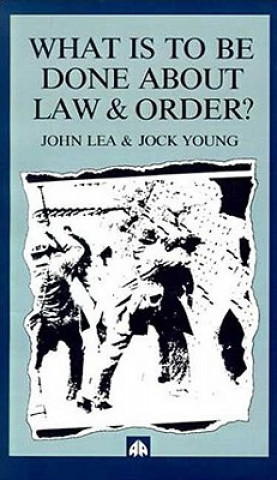 Könyv What is to Be Done About Law and Order? John Lea