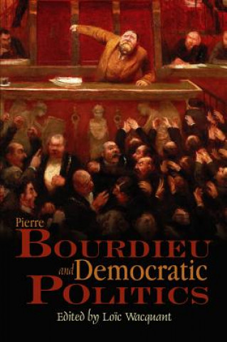 Carte Pierre Bourdieu and Democratic Politics: The Mystery of Ministry Loic Wacquant