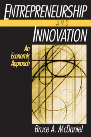 Knjiga Entrepreneurship and Innovation: An Economic Approach Bruce A McDaniel