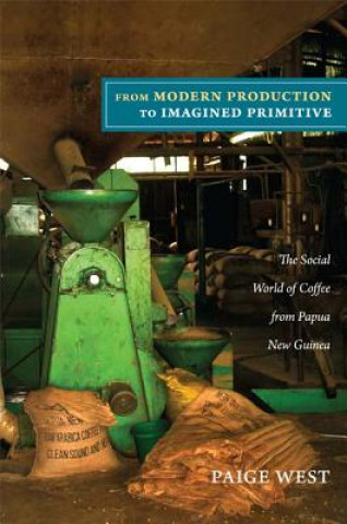 Livre From Modern Production to Imagined Primitive Paige West