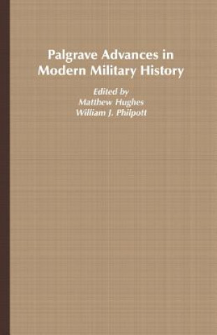 Carte Palgrave Advances in Modern Military History Matthew Hughes