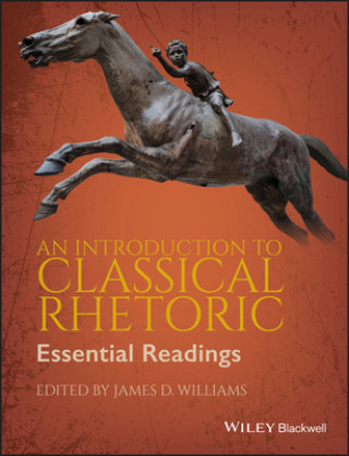 Книга Introduction to Classical Rhetoric - Essential Readings James D Williams