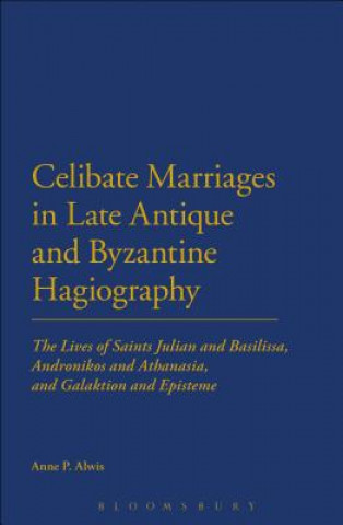 Книга Celibate Marriages in Late Antique and Byzantine Hagiography Anne P Alwis