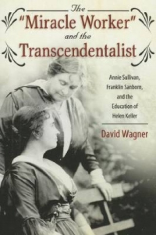 Könyv Miracle Worker and the Transcendentalist David Wagner