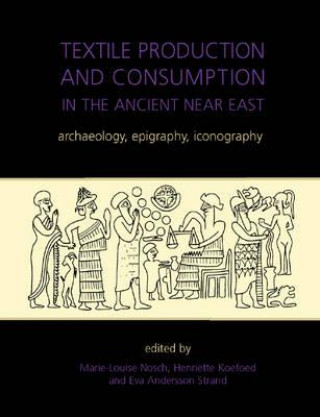 Kniha Textile Production and Consumption in the Ancient Near East Eva Andersson Strand