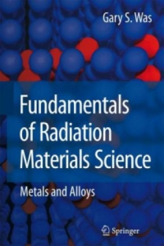 Книга Fundamentals of Radiation Materials Science Gary Was