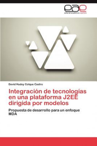 Knjiga Integracion de Tecnologias En Una Plataforma J2ee Dirigida Por Modelos David Hudoy Colque Castro