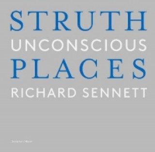 Könyv Thomas Struth: Unconscious Places Richard Sennett
