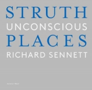 Книга Thomas Struth: Unconscious Places Richard Sennett