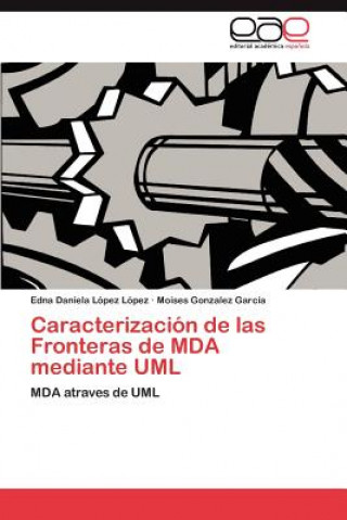 Kniha Caracterizacion de Las Fronteras de Mda Mediante UML Edna Daniela Lopez Lopez