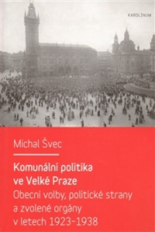 Könyv Komunální politika ve Velké Praze Michal Švec