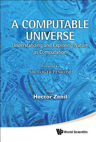 Kniha Computable Universe, A: Understanding And Exploring Nature As Computation Hector Zenil