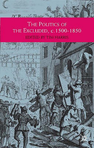 Kniha Politics of the Excluded, c. 1500-1850 Tim Harris