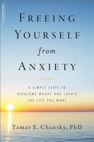 Книга Freeing Yourself from Anxiety TamarE Chansky