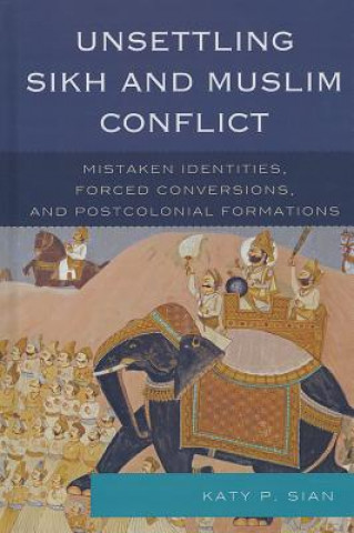 Book Unsettling Sikh and Muslim Conflict Katy P Sian