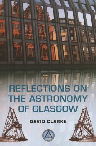 Książka Reflections on the Astronomy of Glasgow David Clarke