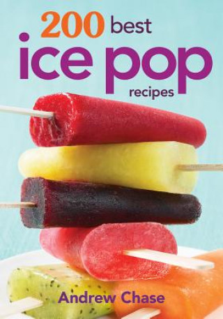 Könyv 200 Best Ice Pop Recipes Andrew Chase