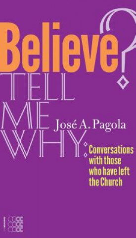 Kniha Believe? Tell Me Why Jose Antonio Pagola