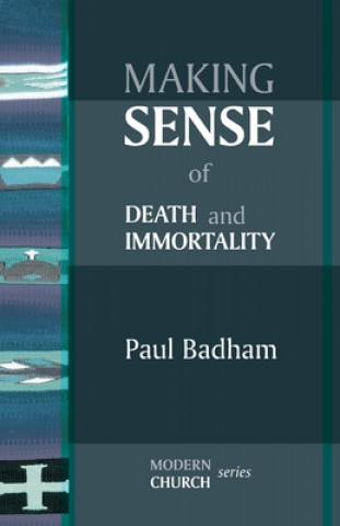 Kniha Making Sense of Death and Immortality Paul Badham